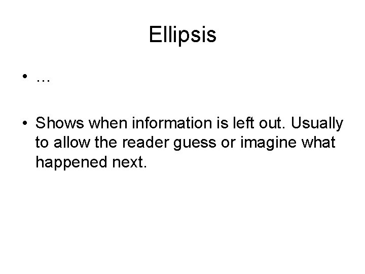 Ellipsis • … • Shows when information is left out. Usually to allow the Ellipsis • … • Shows when information is left out. Usually to allow the