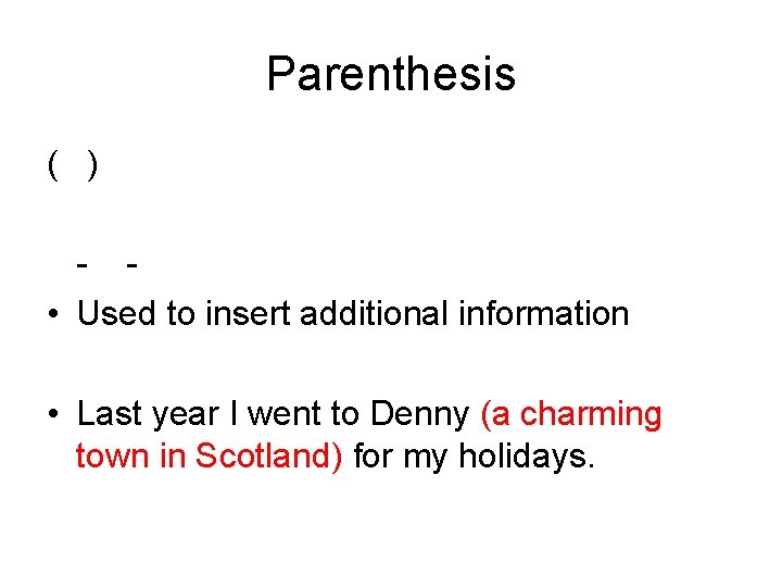 Parenthesis ( ) - • Used to insert additional information • Last year I Parenthesis ( ) - • Used to insert additional information • Last year I