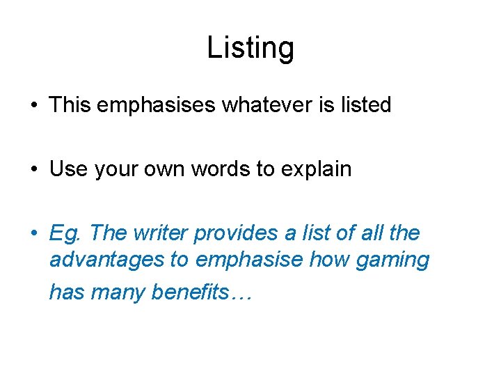 Listing • This emphasises whatever is listed • Use your own words to explain Listing • This emphasises whatever is listed • Use your own words to explain