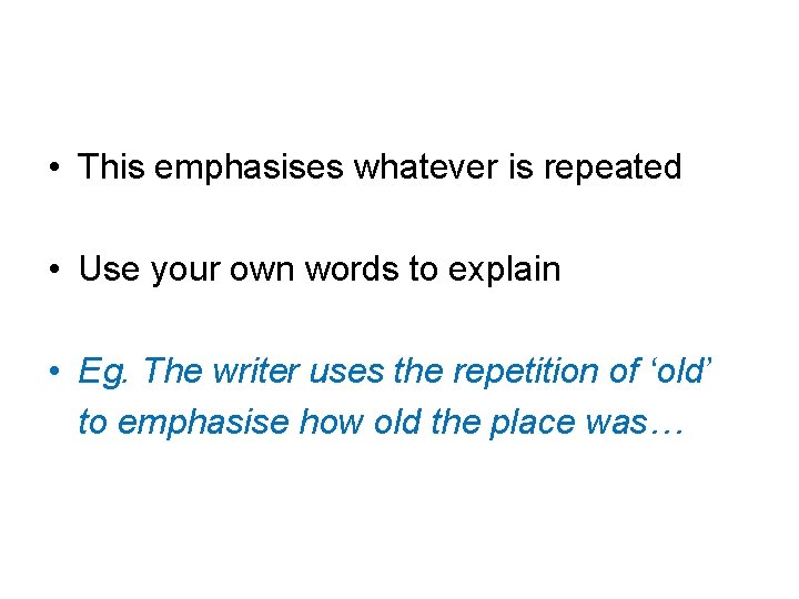 • This emphasises whatever is repeated • Use your own words to explain • This emphasises whatever is repeated • Use your own words to explain