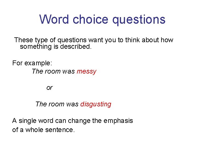 Word choice questions These type of questions want you to think about how something Word choice questions These type of questions want you to think about how something