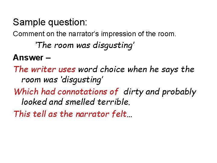 Sample question: Comment on the narrator’s impression of the room. ‘The room was disgusting’ Sample question: Comment on the narrator’s impression of the room. ‘The room was disgusting’