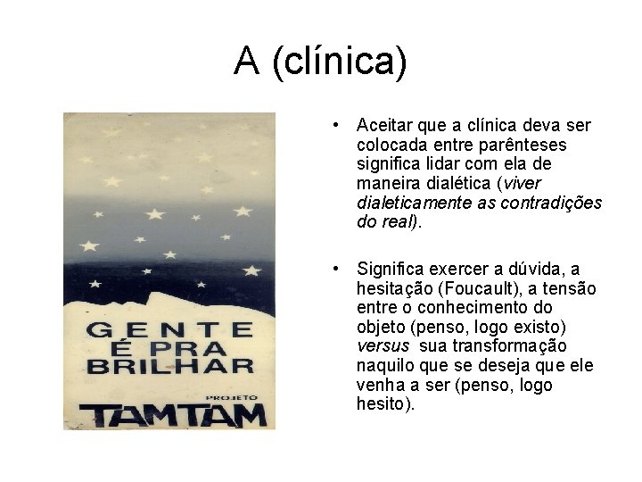 A (clínica) • Aceitar que a clínica deva ser colocada entre parênteses significa lidar