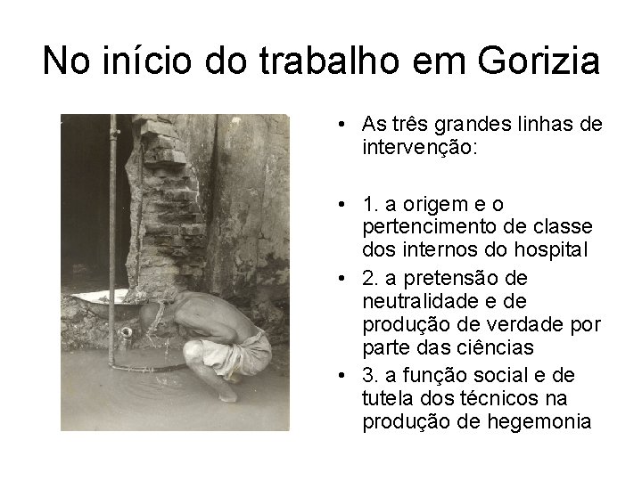 No início do trabalho em Gorizia • As três grandes linhas de intervenção: •