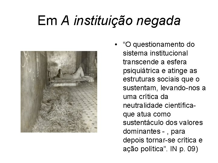 Em A instituição negada • “O questionamento do sistema institucional transcende a esfera psiquiátrica