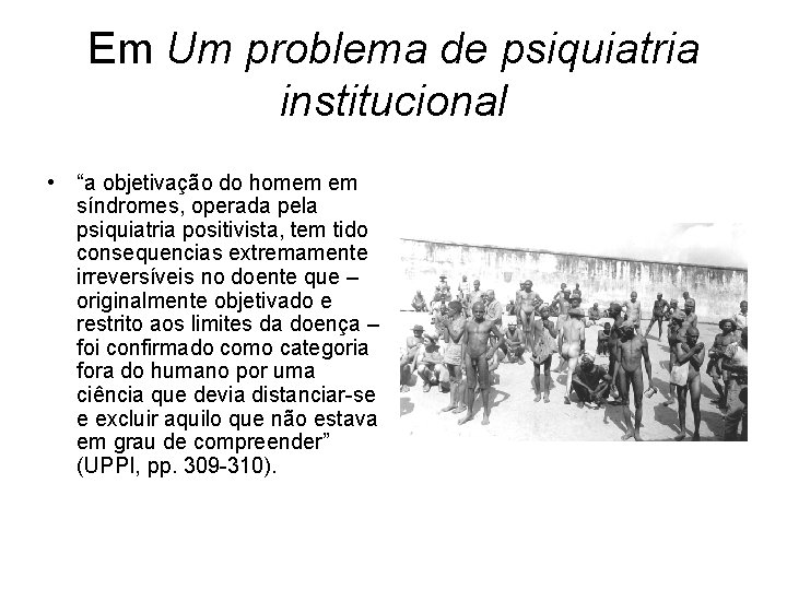 Em Um problema de psiquiatria institucional • “a objetivação do homem em síndromes, operada