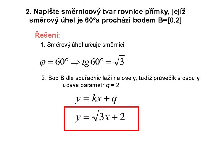 2. Napište směrnicový tvar rovnice přímky, jejíž směrový úhel je 60°a prochází bodem B=[0,