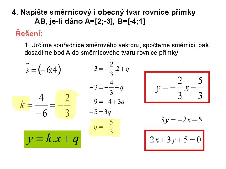 4. Napište směrnicový i obecný tvar rovnice přímky AB, je-li dáno A=[2; -3], B=[-4;