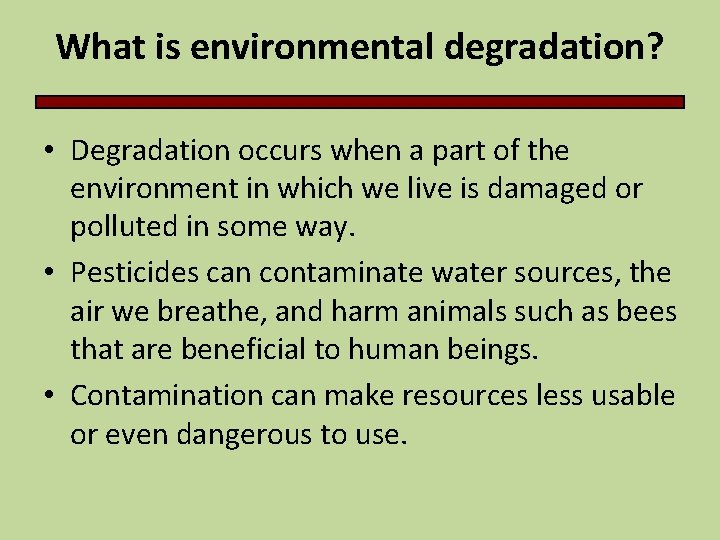 What is environmental degradation? • Degradation occurs when a part of the environment in