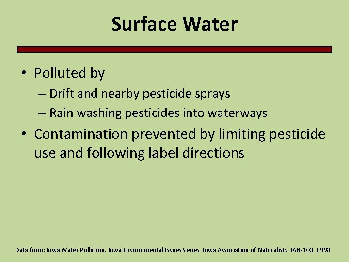 Surface Water • Polluted by – Drift and nearby pesticide sprays – Rain washing