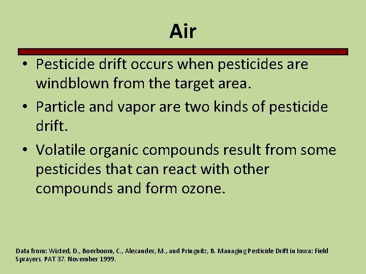 Air • Pesticide drift occurs when pesticides are windblown from the target area. •