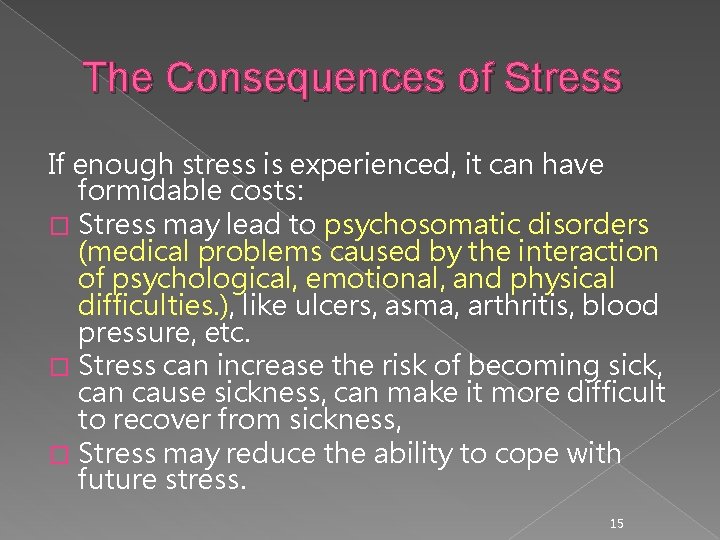 The Consequences of Stress If enough stress is experienced, it can have formidable costs: