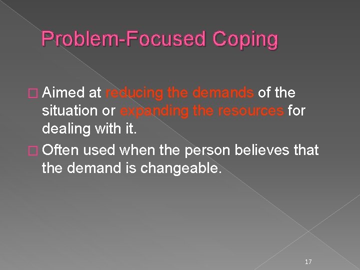 Problem-Focused Coping � Aimed at reducing the demands of the situation or expanding the
