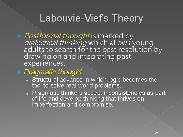 Labouvie-Vief's Theory Ø Postformal thought is marked by dialectical thinking which allows young adults