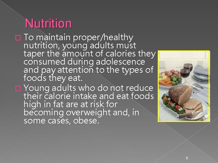 Nutrition To maintain proper/healthy nutrition, young adults must taper the amount of calories they