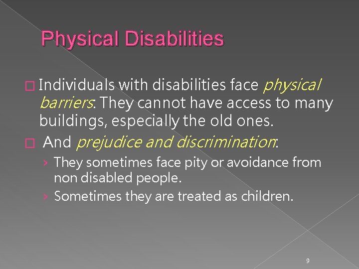 Physical Disabilities with disabilities face physical barriers: They cannot have access to many buildings,