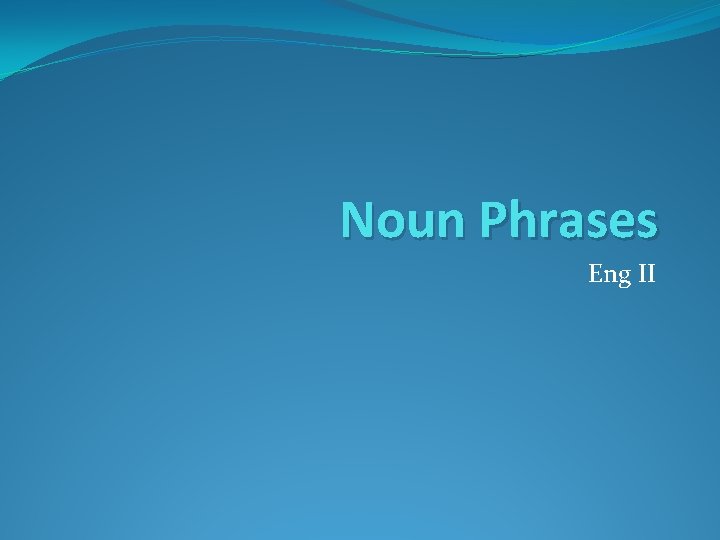 Noun Phrases Eng II 
