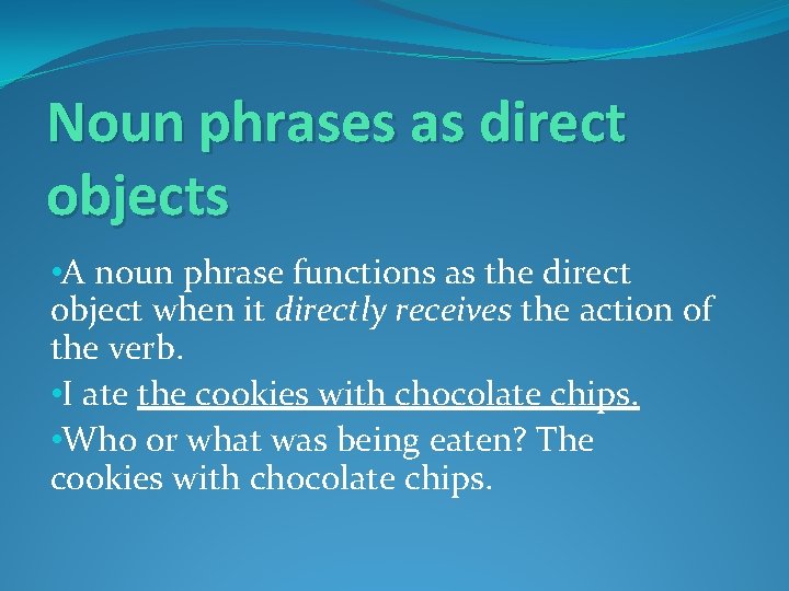 Noun phrases as direct objects • A noun phrase functions as the direct object