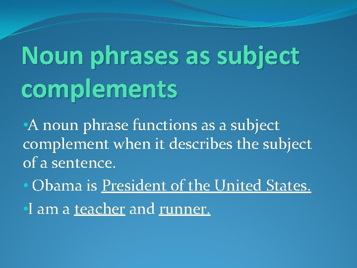 Noun phrases as subject complements • A noun phrase functions as a subject complement