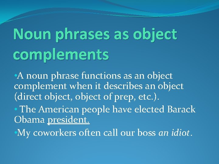 Noun phrases as object complements • A noun phrase functions as an object complement
