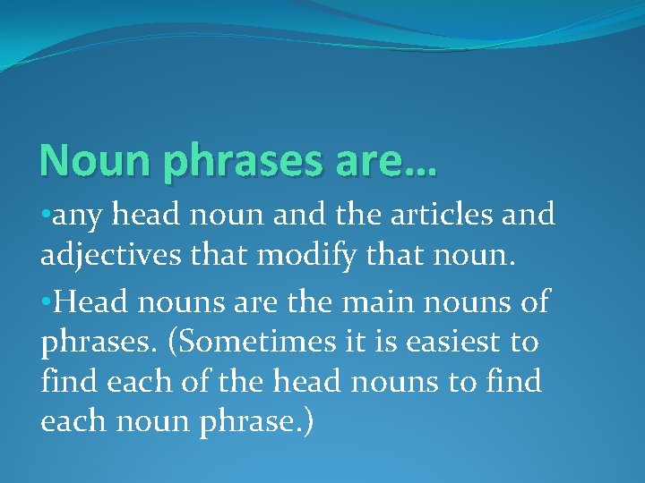 Noun phrases are… • any head noun and the articles and adjectives that modify