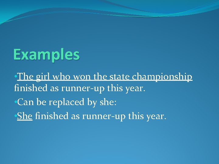 Examples • The girl who won the state championship finished as runner-up this year.