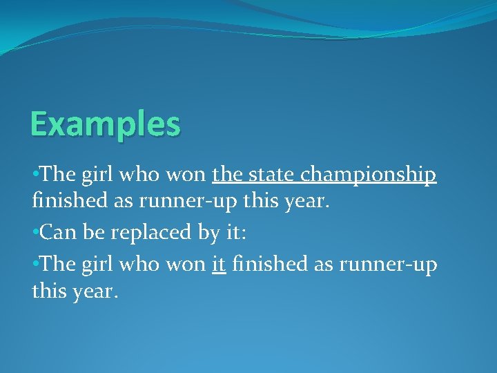 Examples • The girl who won the state championship finished as runner-up this year.