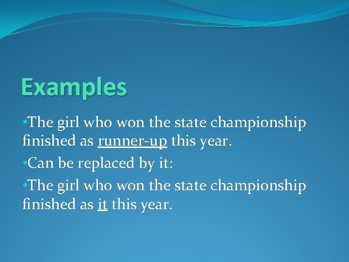 Examples • The girl who won the state championship finished as runner-up this year.