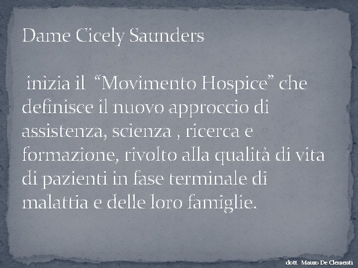 Dame Cicely Saunders inizia il “Movimento Hospice” che definisce il nuovo approccio di assistenza,