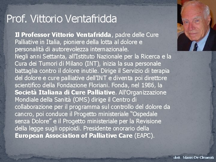 Prof. Vittorio Ventafridda Il Professor Vittorio Ventafridda, padre delle Cure Palliative in Italia, pioniere