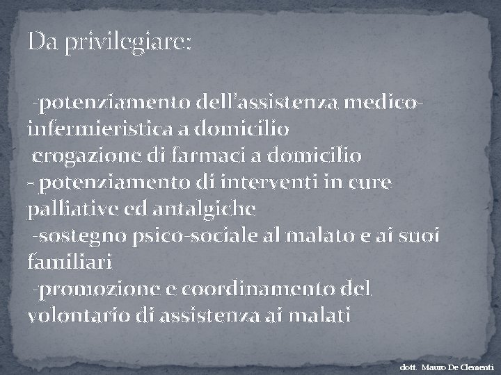 Da privilegiare: -potenziamento dell’assistenza medicoinfermieristica a domicilio erogazione di farmaci a domicilio - potenziamento