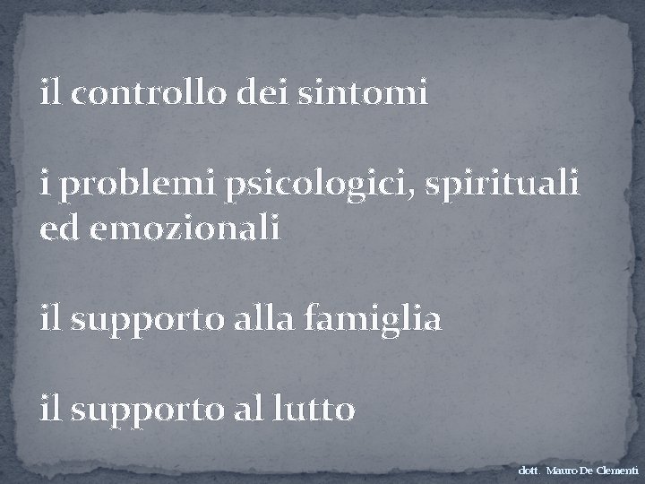 il controllo dei sintomi i problemi psicologici, spirituali ed emozionali il supporto alla famiglia