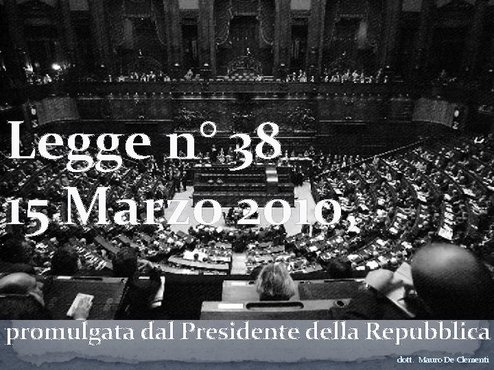 Legge n° 38 15 Marzo 2010, promulgata dal Presidente della Repubblica dott. Mauro De