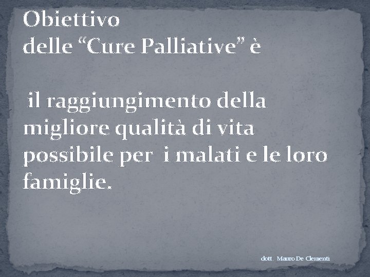 Obiettivo delle “Cure Palliative” è il raggiungimento della migliore qualità di vita possibile per