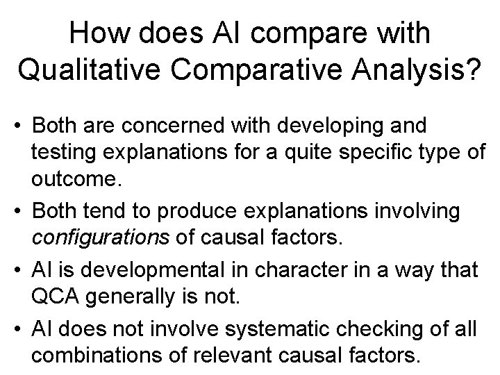 How does AI compare with Qualitative Comparative Analysis? • Both are concerned with developing How does AI compare with Qualitative Comparative Analysis? • Both are concerned with developing