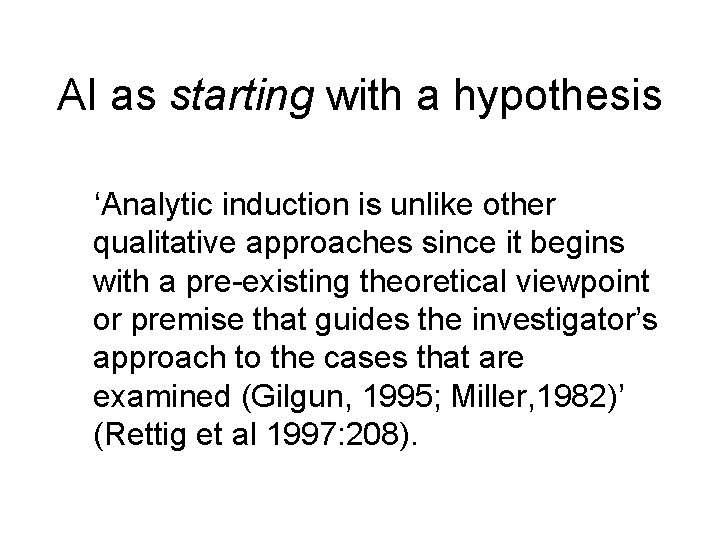 AI as starting with a hypothesis ‘Analytic induction is unlike other qualitative approaches since AI as starting with a hypothesis ‘Analytic induction is unlike other qualitative approaches since