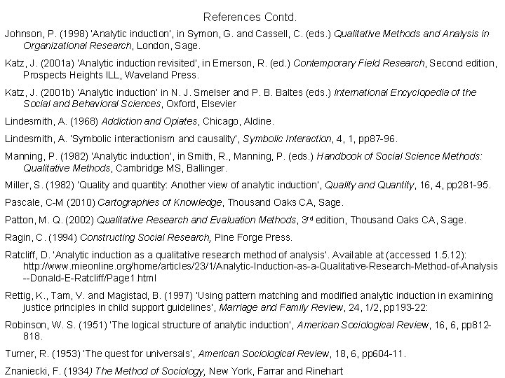 References Contd. Johnson, P. (1998) ‘Analytic induction’, in Symon, G. and Cassell, C. (eds. References Contd. Johnson, P. (1998) ‘Analytic induction’, in Symon, G. and Cassell, C. (eds.