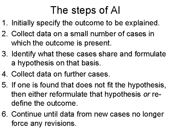 The steps of AI 1. Initially specify the outcome to be explained. 2. Collect The steps of AI 1. Initially specify the outcome to be explained. 2. Collect