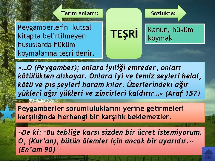 Terim anlamı: Peygamberlerin kutsal kitapta belirtilmeyen hususlarda hüküm koymalarına teşri denir. Sözlükte: TEŞRİ Kanun,