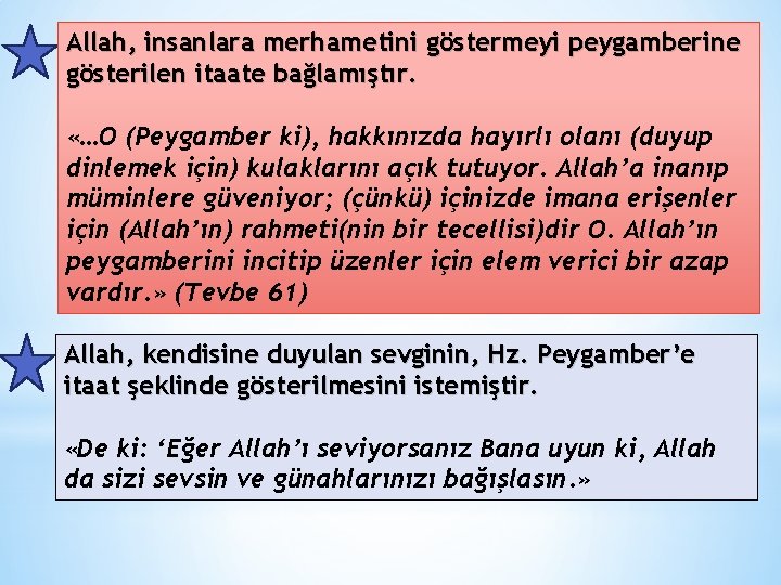 Allah, insanlara merhametini göstermeyi peygamberine gösterilen itaate bağlamıştır. «…O (Peygamber ki), hakkınızda hayırlı olanı