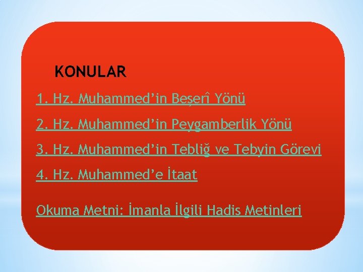 KONULAR 1. Hz. Muhammed’in Beşerî Yönü 2. Hz. Muhammed’in Peygamberlik Yönü 3. Hz. Muhammed’in