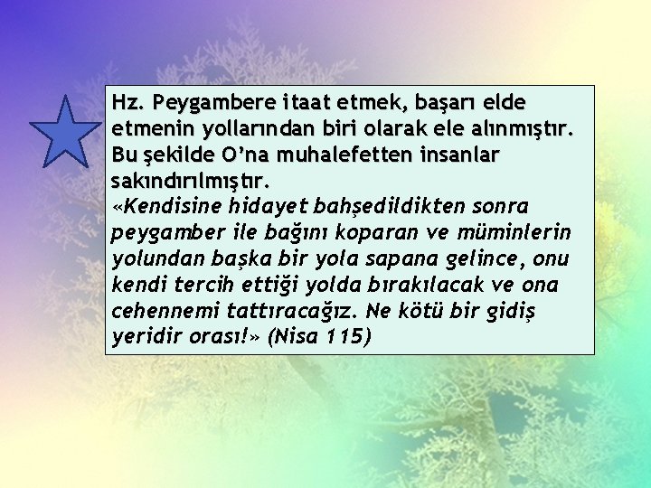 Hz. Peygambere itaat etmek, başarı elde etmenin yollarından biri olarak ele alınmıştır. Bu şekilde