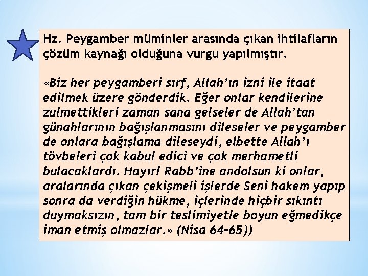 Hz. Peygamber müminler arasında çıkan ihtilafların çözüm kaynağı olduğuna vurgu yapılmıştır. «Biz her peygamberi