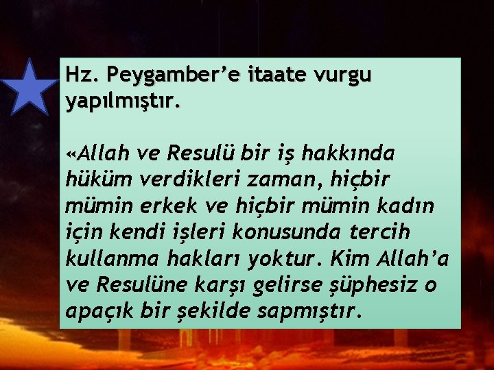 Hz. Peygamber’e itaate vurgu yapılmıştır. «Allah ve Resulü bir iş hakkında hüküm verdikleri zaman,