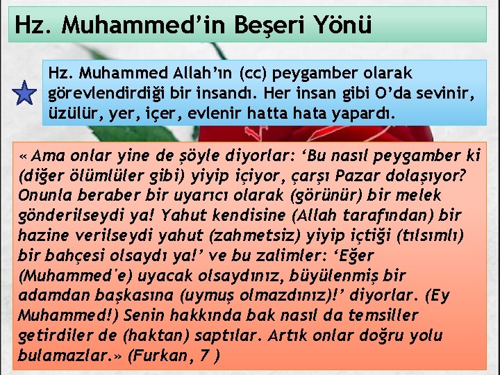 Hz. Muhammed’in Beşeri Yönü Hz. Muhammed Allah’ın (cc) peygamber olarak görevlendirdiği bir insandı. Her