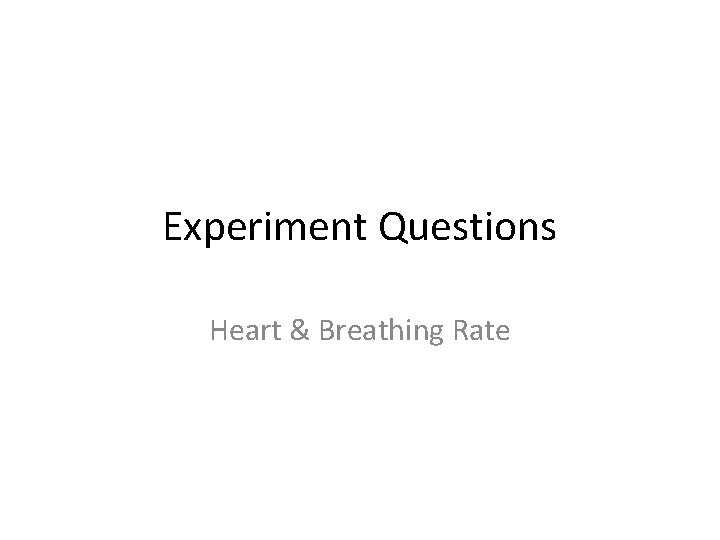 Experiment Questions Heart & Breathing Rate 