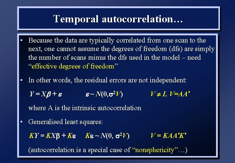 Temporal autocorrelation… • Because the data are typically correlated from one scan to the