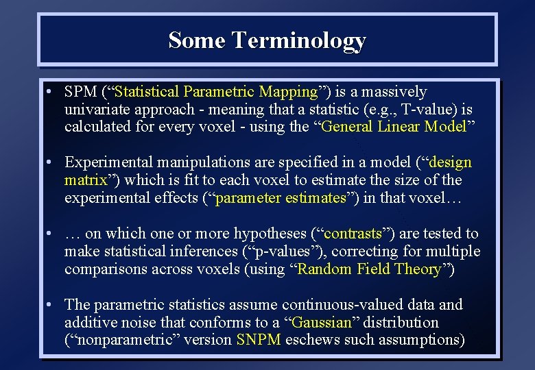 Some Terminology • SPM (“Statistical Parametric Mapping”) is a massively univariate approach - meaning