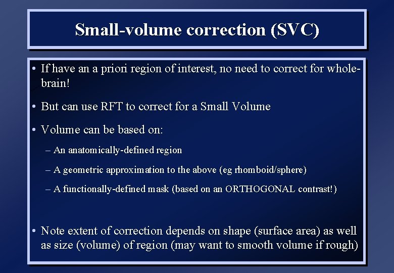 Small-volume correction (SVC) • If have an a priori region of interest, no need
