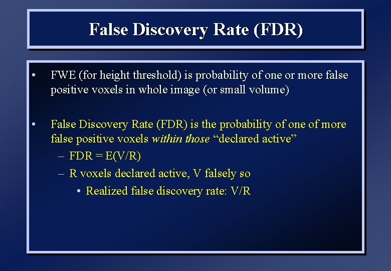 False Discovery Rate (FDR) • FWE (for height threshold) is probability of one or